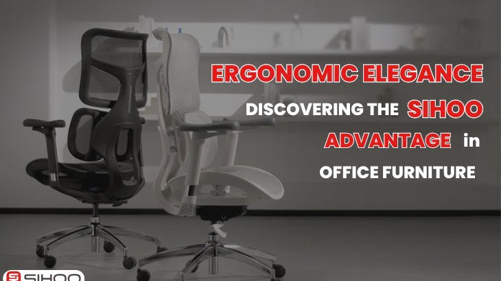 Ergonomic chair with a text overlay that reads “Ergonomic Elegance: Discovering the Sihoo Advantage in Office Furniture,” showcasing Sihoo’s blend of comfort, design, and ergonomic innovation.