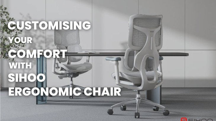 Tailored to You: Customising Your Comfort with Sihoo Ergonomic Chairs - SIHOO Australia