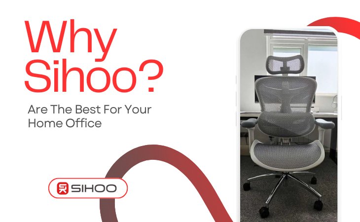 Why Sihoo Chairs Are the Best for Your Home Office