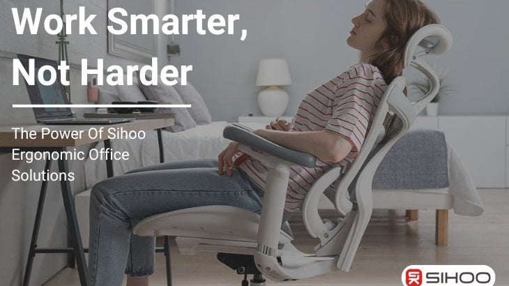 Work Smarter, Not Harder: The Power of Sihoo Ergonomic Office Solutions - SIHOO Australia