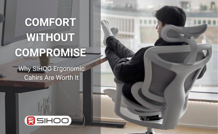 A man sitting on an ergonomic chair with a text overlay that reads “Comfort Without Compromise: Why Sihoo Ergonomic Chairs Are Worth It,” emphasizing the chair’s premium comfort, support, and value.