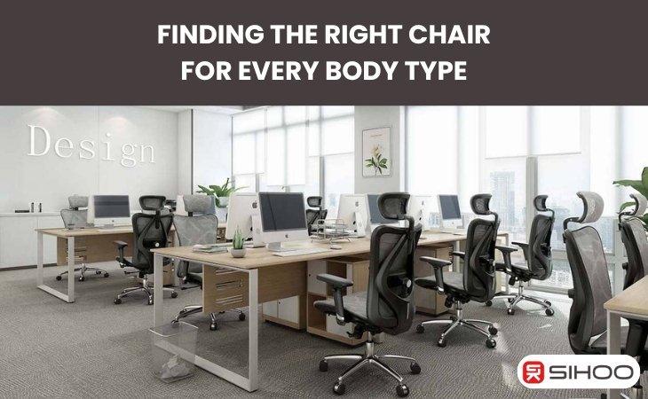 Finding the Right SIHOO Ergonomic Chair for Every Body Type