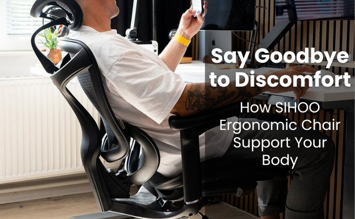 Man sitting comfortably with text overlay explaining how SIHOO ergonomic chairs support the body and reduce discomfort.